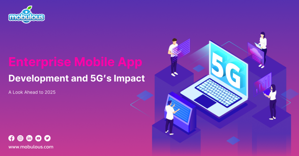 Enterprise Mobile App Development and 5G Impact