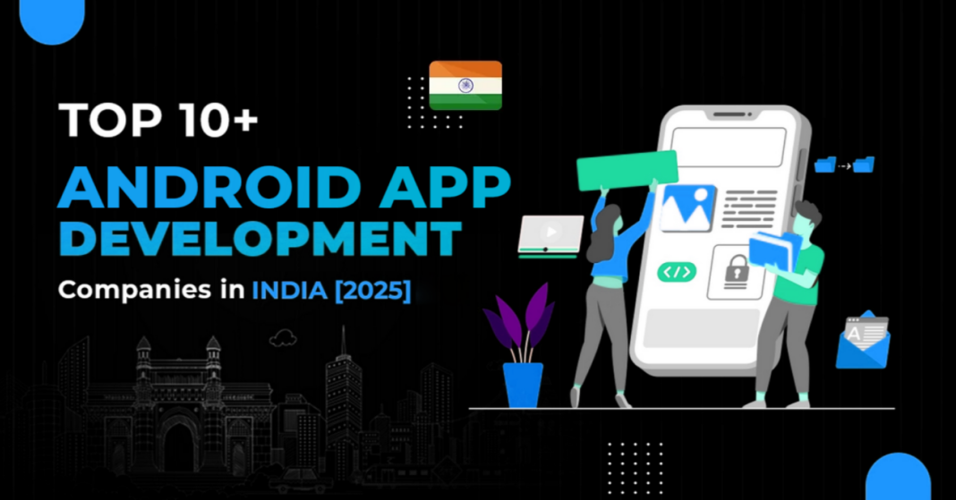 Android App Development Companies in India 2025